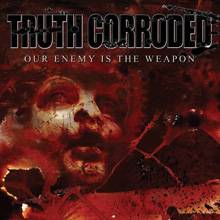 Truth Corroded : Our Enemy Is the Weapon